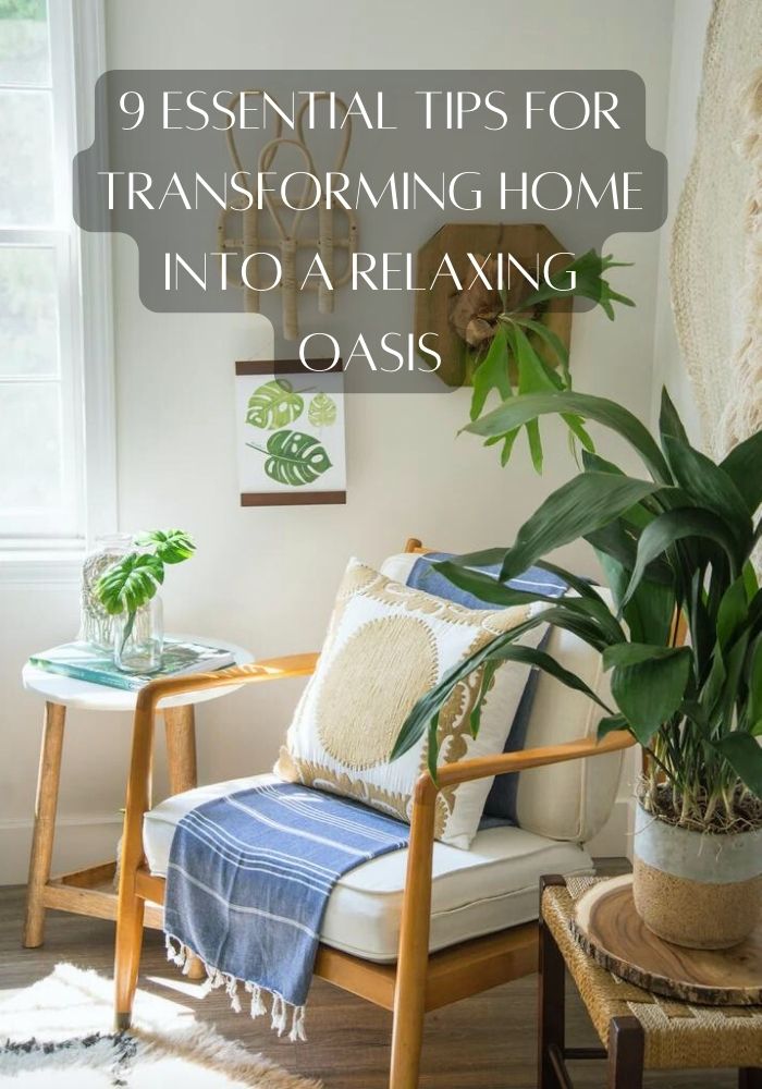 9 Essential Tips for Transforming Home into a Relaxing Oasis